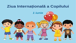 01 Iunie – Ziua Internațională a Copilului. Felicitări, dragi copii. Felicitări, dragi maturi